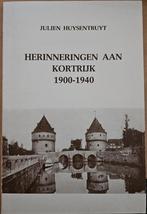 Herinneringen aan Kortrijk 1900 - 1940, Boeken, 20e eeuw of later, Huysentruyt Julien, Ophalen of Verzenden, Zo goed als nieuw