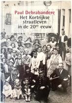 Het Kortrijkse straatleven in de 20e eeuw | Paul Debrabander, Boeken, Ophalen of Verzenden, Zo goed als nieuw