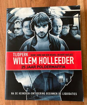 Tijdperk Willem Holleeder  - 25jaar Poldermaffia  - boek beschikbaar voor biedingen