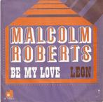 single Malcolm Roberts - Be my love, Pop, Ophalen of Verzenden, 7 inch, Zo goed als nieuw
