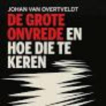 De grote onvrede en hoe die te keren Johan Van overtveldt beschikbaar voor biedingen