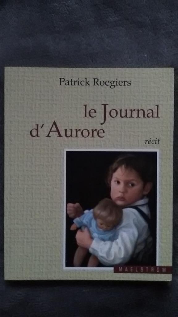 "Le Journal d'Aurore" Patrick Roegiers (2008), Livres, Romans, Neuf, Europe autre, Enlèvement ou Envoi