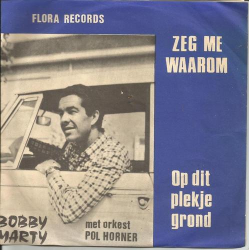 Bobby Marty  - Zeg me waarom / Op dit plekje grond, CD & DVD, Vinyles Singles, Single, En néerlandais, 7 pouces, Enlèvement ou Envoi