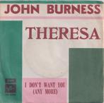 John Burness – Theresa / I don’t want you – Single, Gebruikt, 7 inch, Single, Ophalen of Verzenden