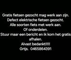 Gratis gezocht elektrishe fietsen, Ophalen of Verzenden