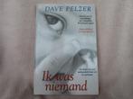 Ik was niemand – Dave Pelzer Diep schokkend en waar gebeurd, Gelezen, België, Dave Pelzer, Ophalen of Verzenden