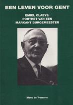 Een leven voor Gent. Emiel Claeys: een markant burgemeester, 20e eeuw of later, Manu de Tremerie, Ophalen of Verzenden, Zo goed als nieuw
