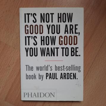 IT'S NOT HOW GOOD YOU ARE,IT'S HOW GOOD YOU WANT TO BE- ENG. beschikbaar voor biedingen