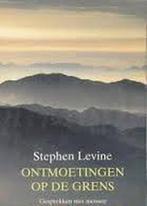Stephen Levine - Ontmoetingen op de grens, Ophalen of Verzenden
