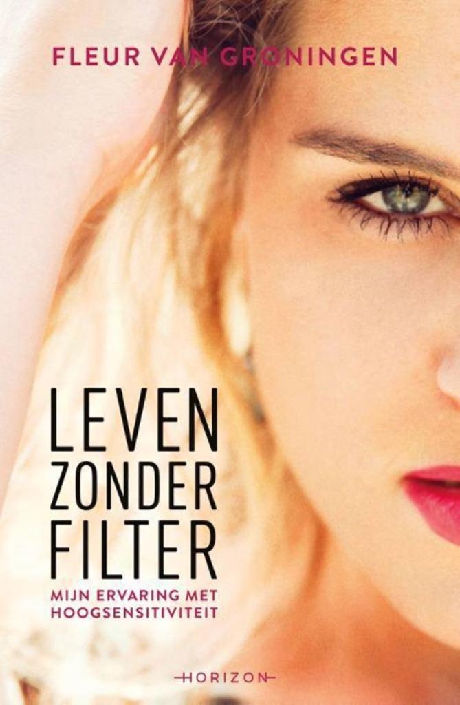 Leven zonder filter, Fleur van Groningen, Boeken, Psychologie, Zo goed als nieuw, Ophalen of Verzenden