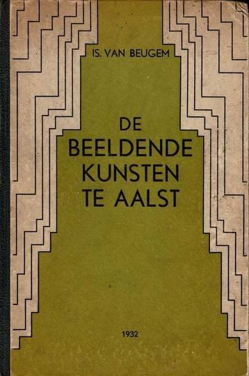 De Beeldende Kunsten te Aalst - Isidoor van Beugem beschikbaar voor biedingen