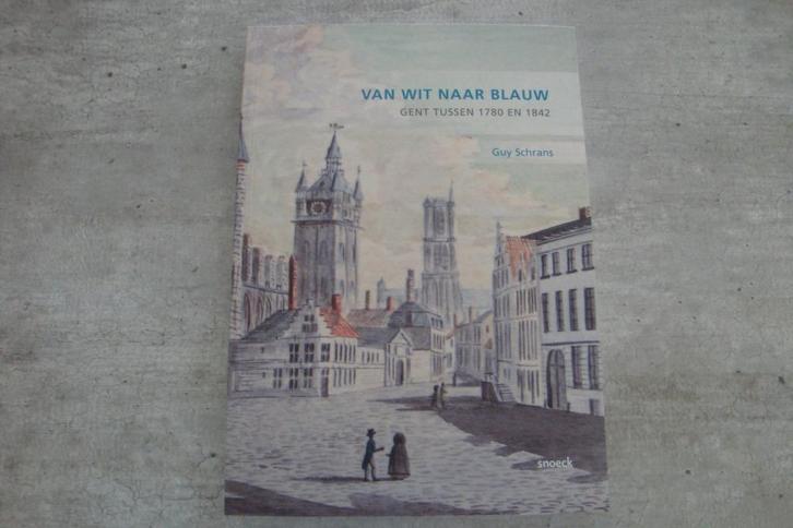 VAN WIT NAAR BLAUW -GENT TUSSEN 1780 EN 1842, Boeken, Geschiedenis | Stad en Regio, Gelezen, Ophalen of Verzenden