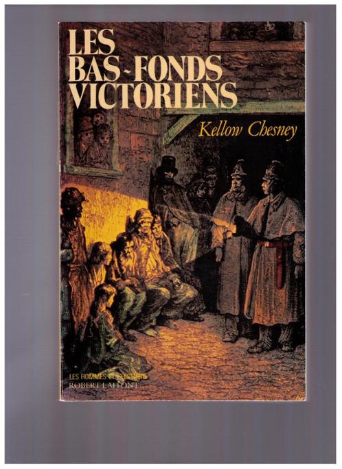 Les bas-fonds victoriens . Kellow Chesney - R. Laffont 1981, Livres, Politique & Société, Utilisé, Société, Enlèvement ou Envoi