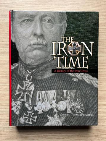 The Iron Time A History of the Iron Cross Stephen Previtera beschikbaar voor biedingen