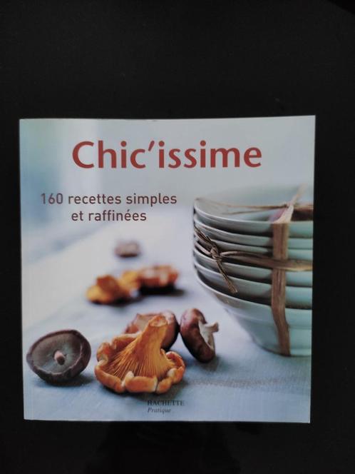 Livre de recettes "Chic'issime" - Hachette Pratique, Livres, Livres de cuisine, Comme neuf, Entrées et Soupes, Plat principal