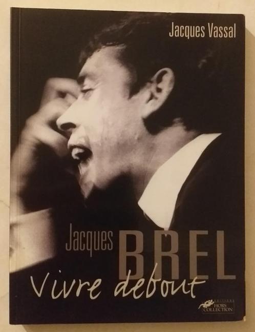 Jacques Brel : Vivre debout - Hors Collection, 2003. - 196pp, Livres, Musique, Enlèvement ou Envoi