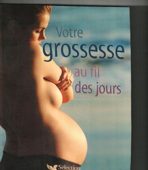 Votre grossesse au fil des jours readers digest 288 blz, Livres, Grossesse & Éducation, Comme neuf, Enlèvement ou Envoi