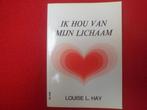 Louise L. Hay: Ik hou van mijn lichaam, Livres, Psychologie, Utilisé, Psychologie clinique, Enlèvement ou Envoi, Louise L. Hay