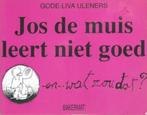 Gode-Liva Uleners - Jos de muis leert niet goed..., Boeken, Kinderboeken | Jeugd | onder 10 jaar, Ophalen of Verzenden, Gelezen