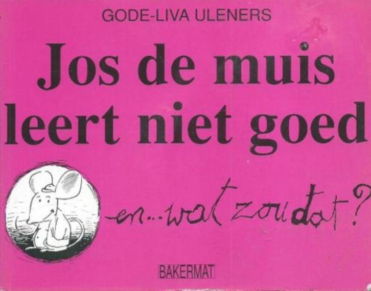 Gode-Liva Uleners - Jos de muis leert niet goed..., Boeken, Kinderboeken | Jeugd | onder 10 jaar, Gelezen, Ophalen of Verzenden
