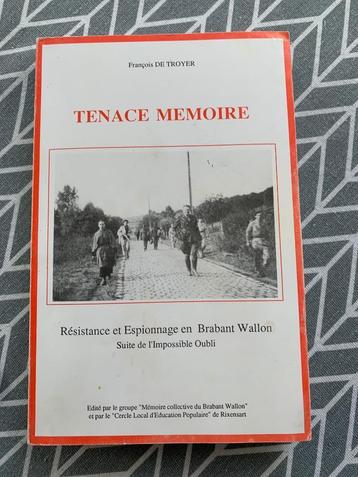 Tenace mémoire . Résistance et Espionnage en Brabant Wallon 