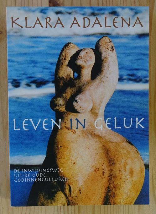 Leven in geluk - Klara Adalena, Boeken, Esoterie en Spiritualiteit, Gelezen, Ophalen of Verzenden