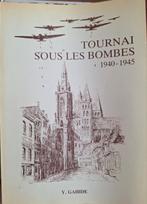 TOURNAI SOUS LES BOMBES  1940- 1945, Ophalen of Verzenden, Gelezen