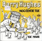 Vinyl, 7"   /   Barry Hughes – Nog Ééntje Toe, Cd's en Dvd's, Vinyl | Overige Vinyl, Overige formaten, Ophalen of Verzenden