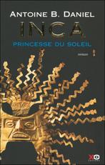 Livre Inca " Princesse du soleil " N1 Antoine B. Daniel, Comme neuf, Enlèvement ou Envoi, Antoine B. Daniel