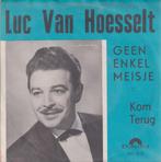 Luc Van Hoesselt – Geen enkel meisje / Kom terug – Single, CD & DVD, Vinyles Singles, 7 pouces, En néerlandais, Utilisé, Enlèvement ou Envoi