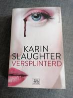 Karin Slaughter - Versplinterd, Ophalen of Verzenden, Zo goed als nieuw, Karin Slaughter