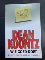 Dean Koontz - Wie goed doet, Ophalen of Verzenden, Zo goed als nieuw