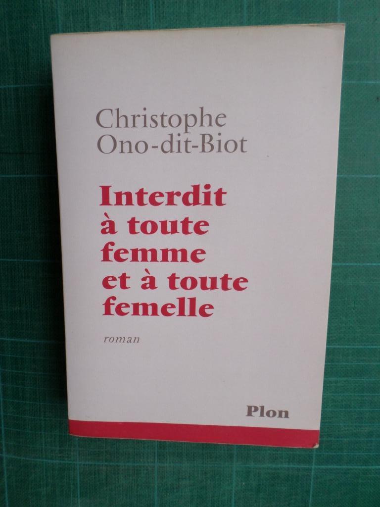 Interdit à tte femme et à tte femelle(Ch.Ono dit Biot) -2002, Gelezen, Europa overig, Ophalen of Verzenden, Christophe Ono-dit-Biot