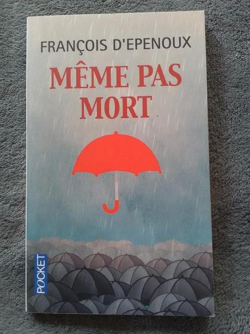 "Même pas mort" François d'Epenoux (2010) NEUF !, Livres, Romans, Neuf, Europe autre, Enlèvement ou Envoi