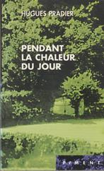 Pendant la chaleur du jour Hugues Pradier, Livres, Hugues Pradier, Comme neuf, Europe autre, Enlèvement ou Envoi