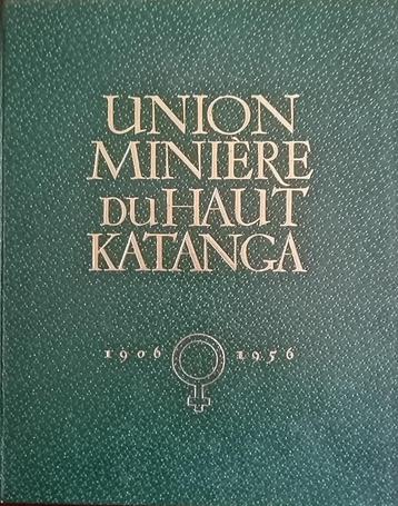 Union Minière du Haut Katanga 1906-1956 À l'occasion de 