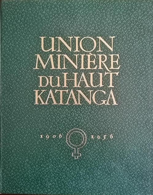 Union Minière du Haut Katanga 1906-1956 Ter gelegenheid van, Boeken, Geschiedenis | Stad en Regio, Zo goed als nieuw, 20e eeuw of later