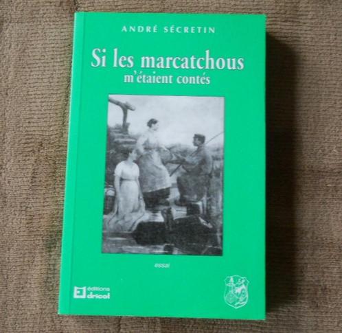 Si les marcatchous m'étaient contés (André Sécretin) - Liège, Livres, Livres régionalistes & Romans régionalistes, Enlèvement ou Envoi