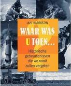 Waar was u toen ... door Ian Harrison, Ophalen of Verzenden, 20e eeuw of later, Zo goed als nieuw