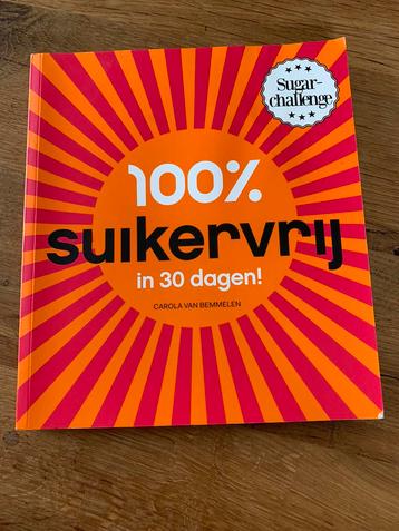 Carola van Bemmelen - 100% suikervrij in 30 dagen