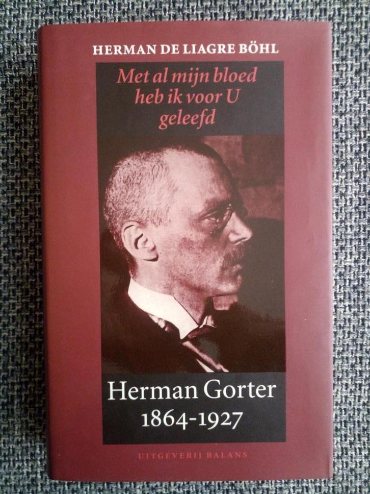 Met al mijn bloed heb ik voor U geleefd. Herman Gorter, Boeken, Biografieën, Zo goed als nieuw, Kunst en Cultuur, Ophalen of Verzenden