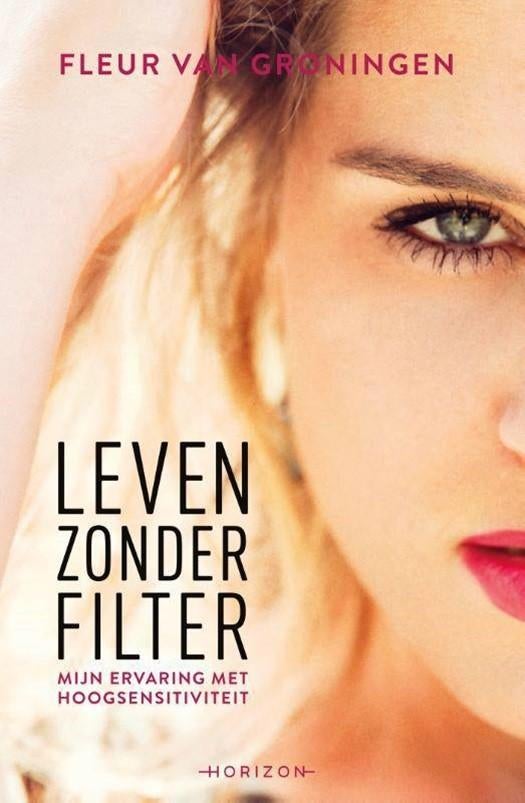Leven zonder filter, Fleur van Groningen, Boeken, Psychologie, Ophalen of Verzenden, Zo goed als nieuw