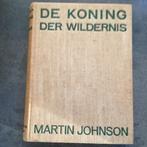 De koning der wildernis - geschiedenis van Afrika, Ophalen of Verzenden, Martin Johnson, Afrika