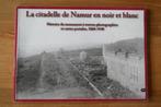 La citadelle de Namur en noir et blanc 1860 - 1940, Livres, Histoire nationale, Enlèvement ou Envoi, Utilisé