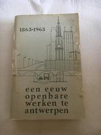 Eeuw openbare werken in Antwerpen, 1863-1963, Ophalen of Verzenden, Gelezen, Stad Antwerpen