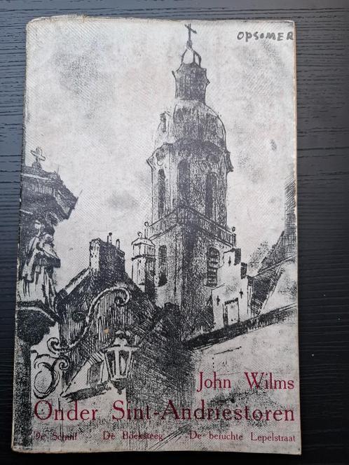 John Wilms - Onder Sint-Andriestoren - 1944 Lepelstraat e.a., Antiek en Kunst, Antiek | Boeken en Manuscripten, Ophalen of Verzenden