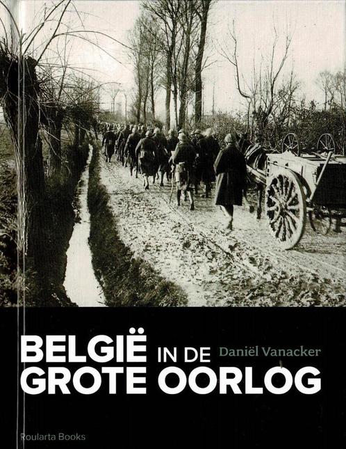 België in de Grote Oorlog-Daniël Vanacker 2013, Boeken, Oorlog en Militair, Zo goed als nieuw, Algemeen, Voor 1940, Ophalen of Verzenden