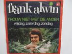 Frank Alwin - Trouw Niet Met Die Ander/Vrijdag,Zaterdag,Zond, Ophalen of Verzenden, Single