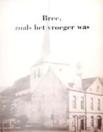 A. Roeck - Bree zoals het vroeger was, Boeken, Geschiedenis | Stad en Regio, Ophalen of Verzenden, 20e eeuw of later, Zo goed als nieuw