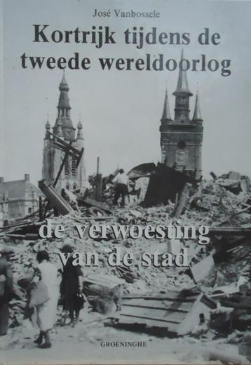 Kortrijk tijdens de Tweede Wereldoorlog. De verwoesting van beschikbaar voor biedingen